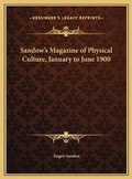 Cover: Sandow's Magazine of Physical Culture, January to June 1900 - Kessinger Publishing