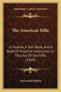 Enlarge image Cover: The American Rifle - Kessinger Publishing