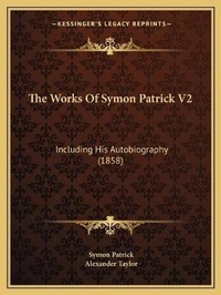 Enlarge image Cover: The Works Of Symon Patrick V2 - Kessinger Publishing