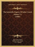 Cover: The Scientific Papers Of John Couch Adams V1 (1896) - Kessinger Publishing