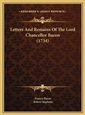 Cover: Letters And Remains Of The Lord Chancellor Bacon (1734) - Kessinger Publishing