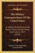 Cover: The Military Unpreparedness Of The United States - Kessinger Publishing