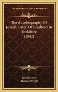 Cover: The Autobiography Of Joseph Lister, Of Bradford In Yorkshire (1842) - Kessinger Publishing