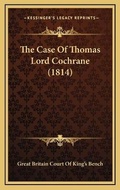 Bild: The Case Of Thomas Lord Cochrane (1814) - Kessinger Publishing