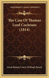 Abbildung von: The Case Of Thomas Lord Cochrane (1814) - Kessinger Publishing