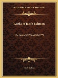 Enlarge image Cover: Works of Jacob Behmen - Kessinger Publishing