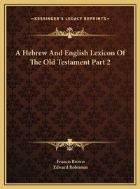 Enlarge image Cover: A Hebrew And English Lexicon Of The Old Testament Part 2 - Kessinger Publishing