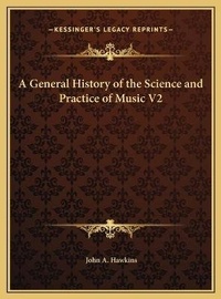 Enlarge image Cover: A General History of the Science and Practice of Music V2 - Kessinger Publishing