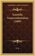 Cover: Scientific Transcendentalism (1880) - Kessinger Publishing