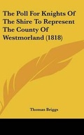 Cover: The Poll for Knights of the Shire to Represent the County of Westmorland (1818) - Kessinger Publishing