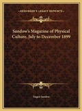 Cover: Sandow's Magazine of Physical Culture, July to December 1899 - Kessinger Publishing