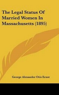 Abbildung von: The Legal Status of Married Women in Massachusetts (1895) - Kessinger Publishing