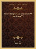 Cover: Baker's Biographical Dictionary Of Musicians V2 - Kessinger Publishing