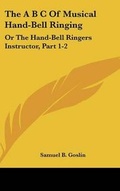 Cover: The A B C of Musical Hand-Bell Ringing - Kessinger Publishing