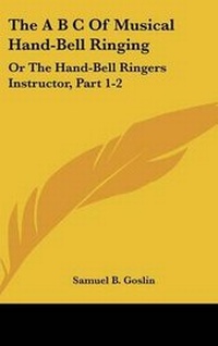 Enlarge image Cover: The A B C of Musical Hand-Bell Ringing - Kessinger Publishing