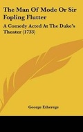 Cover: The Man of Mode or Sir Fopling Flutter - Kessinger Publishing