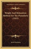 Cover: Weight And Relaxation Method For The Pianoforte (1922) - Kessinger Publishing