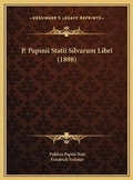 Cover: P. Papinii Statii Silvarum Libri (1898) - Kessinger Publishing