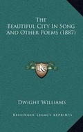 Cover: The Beautiful City In Song And Other Poems (1887) - Kessinger Publishing