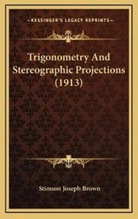 Abbildung von: Trigonometry And Stereographic Projections (1913) - Kessinger Publishing