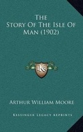 Cover: The Story Of The Isle Of Man (1902) - Kessinger Publishing