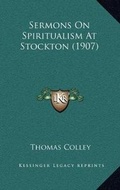 Cover: Sermons On Spiritualism At Stockton (1907) - Kessinger Publishing