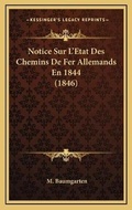 Cover: Notice Sur L'Etat Des Chemins De Fer Allemands En 1844 (1846) - Kessinger Publishing