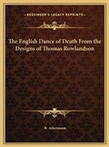 Cover: The English Dance of Death From the Designs of Thomas Rowlandson - Kessinger Publishing