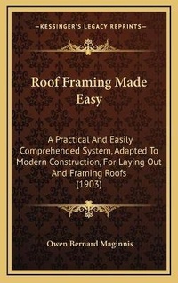 Abbildung von: Roof Framing Made Easy - Kessinger Publishing