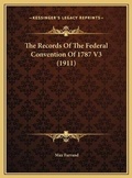 Cover: The Records Of The Federal Convention Of 1787 V3 (1911) - Kessinger Publishing