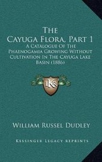 Abbildung von: The Cayuga Flora, Part 1 - Kessinger Publishing