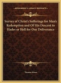 Cover: Survey of Christ's Sufferings for Man's Redemption and Of His Descent to Hades or Hell for Our Deliverance - Kessinger Publishing