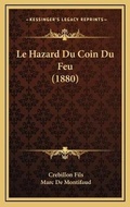 Cover: Le Hazard Du Coin Du Feu (1880) - Kessinger Publishing