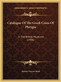 Abbildung von: Catalogue Of The Greek Coins Of Phrygia - Kessinger Publishing