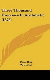 Enlarge image Cover: Three Thousand Exercises in Arithmetic (1876) - Kessinger Publishing