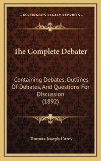 Enlarge image Cover: The Complete Debater - Kessinger Publishing