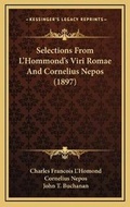 Cover: Selections From L'Hommond's Viri Romae And Cornelius Nepos (1897) - Kessinger Publishing