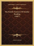 Cover: The Family Treasury Of Sunday Reading (1867) - Kessinger Publishing