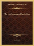 Cover: The Lost Language of Symbolism - Kessinger Publishing