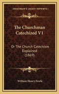 Bild: The Churchman Catechized V1 - Kessinger Publishing