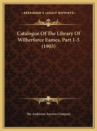 Abbildung von: Catalogue Of The Library Of Wilberforce Eames, Part 1-5 (1905) - Kessinger Publishing
