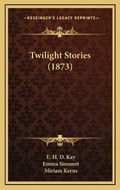 Cover: Twilight Stories (1873) - Kessinger Publishing