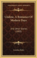 Cover: Undine, A Romance Of Modern Days - Kessinger Publishing