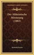 Cover: Der Altheimische Minnesang (1882) - Kessinger Publishing