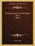 Cover: The Intellectual And The Market Place (1962) - Kessinger Publishing