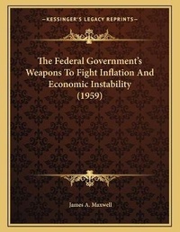 Enlarge image Cover: The Federal Government's Weapons To Fight Inflation And Economic Instability (1959) - Kessinger Publishing