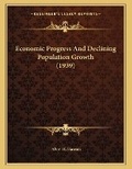 Cover: Economic Progress And Declining Population Growth (1939) - Kessinger Publishing
