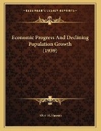 Enlarge image Cover: Economic Progress And Declining Population Growth (1939) - Kessinger Publishing