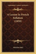 Cover: A Lesson In French Inflation (1959) - Kessinger Publishing