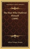 Cover: The Man Who Outlived Himself (1898) - Kessinger Publishing
